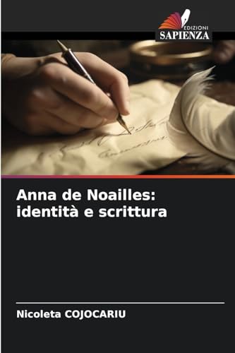 Anna de Noailles: identità e scrittura von Edizioni Sapienza
