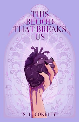 This Blood that Breaks Us (This Blood that Binds Us, Band 3) von S.L.Cokeley Books