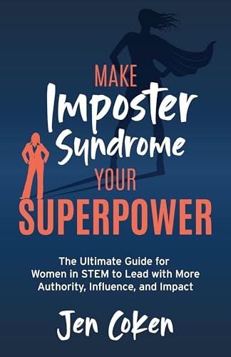 Make Imposter Syndrome Your Superpower: The Ultimate Guide for Women in STEM to Lead with More Authority, Influence, and Impact von Morgan James Publishing