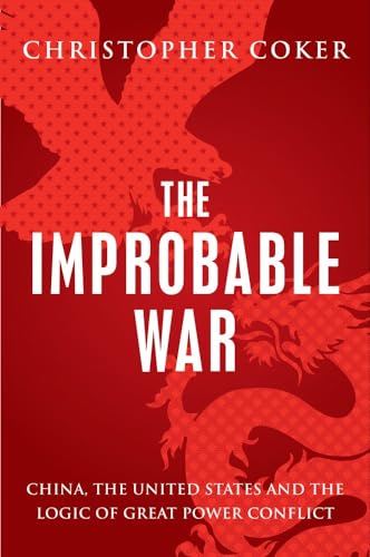 The Improbable War: China, the United States and the Logic of Great Power Conflict von C Hurst & Co (Publishers)Ltd