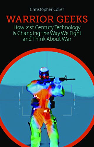 Warrior Geeks: How 21st Century Technology is Changing the Way We Fight and Think About War von C Hurst & Co Publishers Ltd
