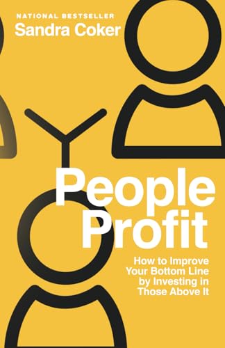 People Profit: How to Improve Your Bottom Line by Investing in Those Above It von Expert Press