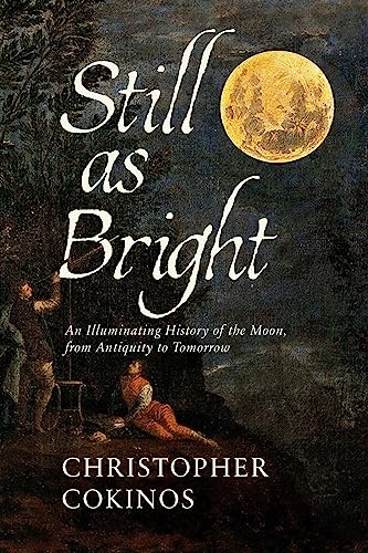 Still As Bright: An Illuminating History of the Moon, from Antiquity to Tomorrow von Pegasus Books