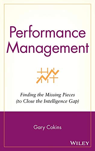 Performance Management: Finding the Missing Pieces to Close the Intelligence Gap (Wiley and SAS Business)
