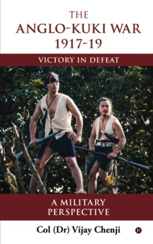 The Anglo-Kuki War 1917-19: Victory in Defeat | A Military Perspective von Notion Press