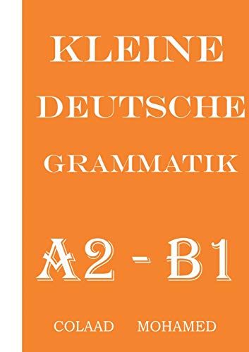 Kleine Deutsche Grammatik: Naxwaha ugu muhiimsan Af ka Jarmalka A2 ilaa B1 von Books on Demand
