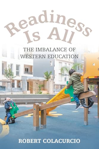 READINESS IS ALL: The Imbalance of Western Education von Xlibris US