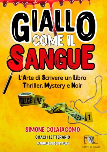 Giallo come il Sangue: L’Arte di Scrivere un Libro Thriller, Mystery e Noir [MANUALE DI SCRITTURA + ESERCIZI PRATICI + EXTRA] von Horti di Giano