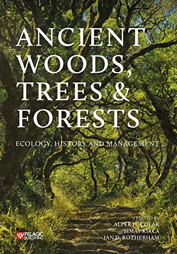 Ancient Woods, Trees and Forests: Ecology, History and Management von Pelagic Publishing