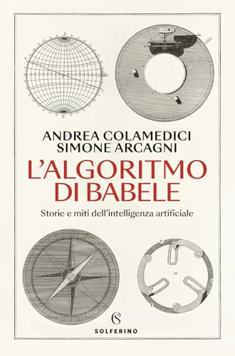 L'algoritmo di Babele. Storie e miti dell'intelligenza artificiale (Saggi) von Solferino
