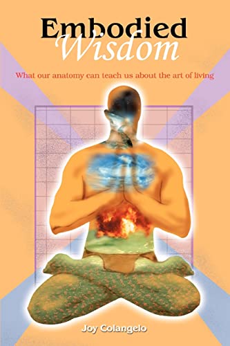 Embodied Wisdom: What our anatomy can teach us about the art of living von iUniverse