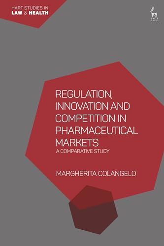 Regulation, Innovation and Competition in Pharmaceutical Markets: A Comparative Study (Hart Studies in Law and Health) von Hart Publishing