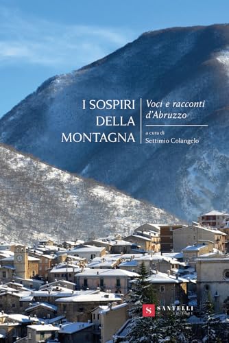 I sospiri della montagna. Voci e racconti d'Abruzzo (Narrativa Santelli) von Santelli