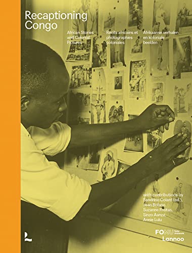Recaptioning Congo: African Stories and Colonial Pictures / Afrikaanse woorden en koloniale beelden / Recits africains et photographies coloniales von Lannoo Publishers