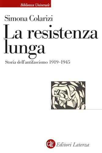 La resistenza lunga. Storia dell’antifascismo 1919-1945 (Biblioteca universale Laterza) von Laterza