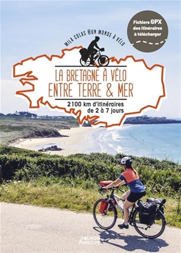 La Bretagne à vélo entre terre et mer - 2100km d'itinéraires de 2 à 7 jours: 1600km d'itinéraires de 2 à 15 jours von VAGNON