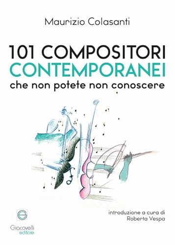 101 compositori contemporanei che non potete non conoscere 101 compositori contemporanei che non potete non conoscere von Giacovelli Editore