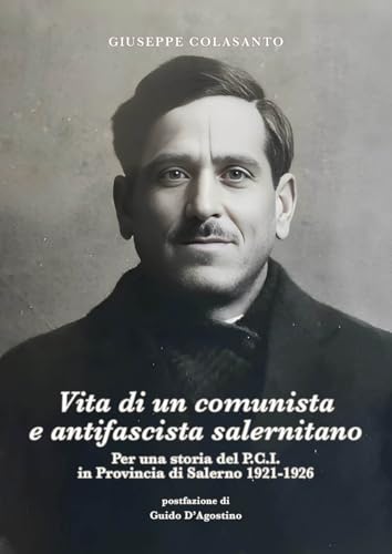 Vita di un comunista e antifascista salernitano. Per una storia del P.C.I. in Provincia di Salerno 1921-1926 von La valle del tempo