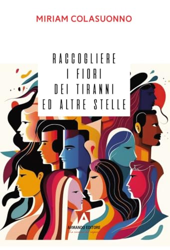 Raccogliere i fiori dei tiranni e altre stelle (Narrare) von Armando Editore