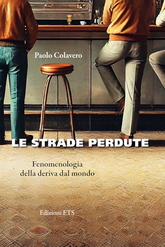 Le strade perdute. Fenomenologia della deriva dal mondo von Edizioni ETS