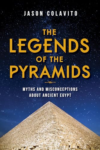 The Legends of the Pyramids: Myths and Misconceptions About Ancient Egypt