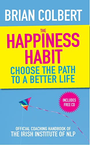 The Happiness Habit: Official Coaching Handbook of the Irish Institute of NLP