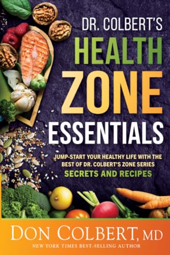 Dr. Colbert's Health Zone Essentials: Jump-start Your Healthy Life With the Best of Dr. Colbert's Zone Series Secrets and Recipes von Charisma House