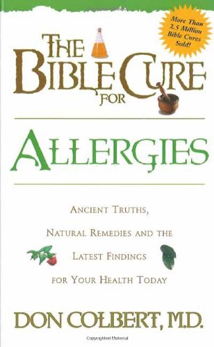 Bible Cure for Allergies: Ancient Truths, Natural Remedies & the Latest Findings for Your Health Today: Ancient Truths, Natural Remedies and the Latest Findings for Your Health Today (The Bible Cure) Bible Cure for Allergies: Ancient Truths, Natural Remedies & the Latest Findings for Your Health Today: Ancient Truths, Natural Remedies and the Latest Findings for Your Health Today (The Bible Cure)