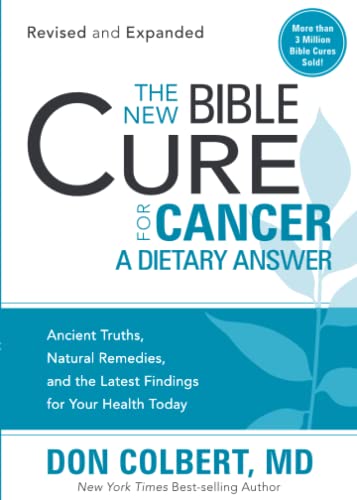 The New Bible Cure for Cancer: Ancient Truths, Natural Remedies, and the Latest Findings for Your Health Today (New Bible Cure (Siloam))