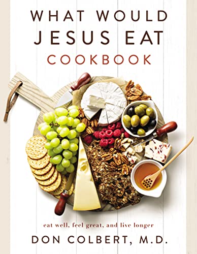 What Would Jesus Eat Cookbook: Eat Well, Feel Great, and Live Longer von Harper Celebrate