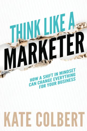 Think Like a Marketer: How a Shift in Mindset Can Change Everything for Your Business von Silver Tree Publishing