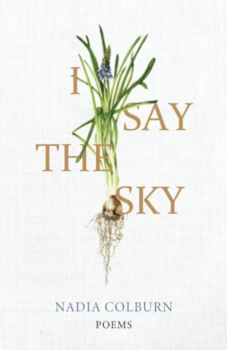 I Say the Sky: Poems (University Press of Kentucky New Poetry & Prose Series) von The University Press of Kentucky