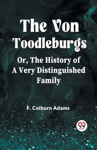 The Von Toodleburgs Or, The History of a Very Distinguished Family von Double9 Books