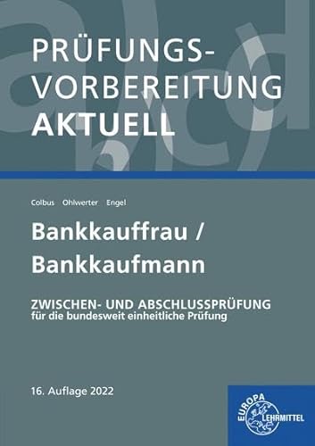 Prüfungsvorbereitung aktuell - Bankkauffrau/Bankkaufmann: Zwischen- und Abschlussprüfung Prüfungsvorbereitung aktuell - Bankkauffrau/Bankkaufmann: Zwischen- und Abschlussprüfung