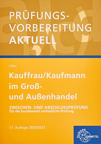 Prüfungsvorbereitung aktuell - Kauffrau/ Kaufmann im Groß- und Außenhandel: Zwischen- und Abschlussprüfung für die bundesweit einheitliche Prüfung von Europa-Lehrmittel