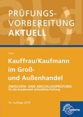 Prüfungsvorbereitung aktuell - Kauffrau/ Kaufmann im Groß- und Außenhandel: Zwischen- und Abschlussprüfung für die bundesweit einheitliche Prüfung Prüfungsvorbereitung aktuell - Kauffrau/ Kaufmann im Groß- und Außenhandel: Zwischen- und Abschlussprüfung für die bundesweit einheitliche Prüfung