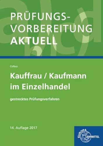 Prüfungsvorbereitung aktuell - Kauffrau/Kaufmann im Einzelhandel: gestrecktes Prüfungsverfahren Prüfungsvorbereitung aktuell - Kauffrau/Kaufmann im Einzelhandel: gestrecktes Prüfungsverfahren