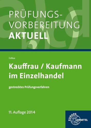 Prüfungsvorbereitung aktuell - Kauffrau/Kaufmann im Einzelhandel: gestrecktes Prüfungsverfahren Prüfungsvorbereitung aktuell - Kauffrau/Kaufmann im Einzelhandel: gestrecktes Prüfungsverfahren