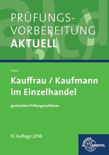 Prüfungsvorbereitung aktuell - Kauffrau/Kaufmann im Einzelhandel: gestrecktes Prüfungsverfahren Prüfungsvorbereitung aktuell - Kauffrau/Kaufmann im Einzelhandel: gestrecktes Prüfungsverfahren