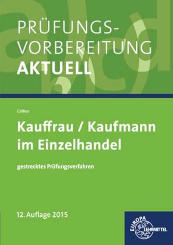 Prüfungsvorbereitung aktuell - Kauffrau/Kaufmann im Einzelhandel: gestrecktes Prüfungsverfahren Prüfungsvorbereitung aktuell - Kauffrau/Kaufmann im Einzelhandel: gestrecktes Prüfungsverfahren