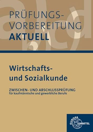Prüfungsvorbereitung aktuell - Wirtschafts- und Sozialkunde: Zwischen- und Abschlussprüfung für kaufmännische und gewerbliche Ausbildungsberufe Prüfungsvorbereitung aktuell - Wirtschafts- und Sozialkunde: Zwischen- und Abschlussprüfung für kaufmännische und gewerbliche Ausbildungsberufe