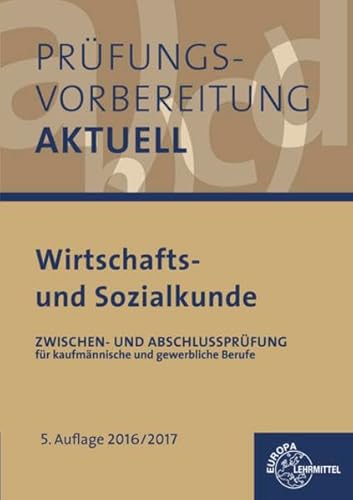 Prüfungsvorbereitung aktuell - Wirtschafts- und Sozialkunde: Zwischen- und Abschlussprüfung für kaufmännische und gewerbliche Berufe Prüfungsvorbereitung aktuell - Wirtschafts- und Sozialkunde: Zwischen- und Abschlussprüfung für kaufmännische und gewerbliche Berufe