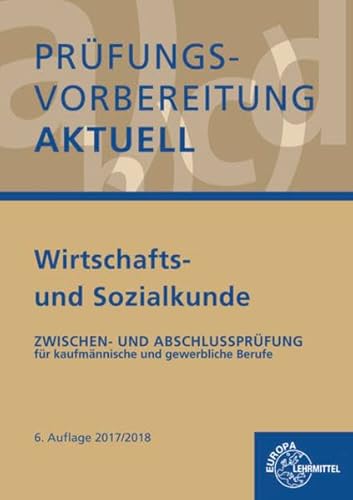 Prüfungsvorbereitung aktuell - Wirtschafts- und Sozialkunde: Zwischen- und Abschlussprüfung für kaufmännische und gewerbliche Berufe Prüfungsvorbereitung aktuell - Wirtschafts- und Sozialkunde: Zwischen- und Abschlussprüfung für kaufmännische und gewerbliche Berufe