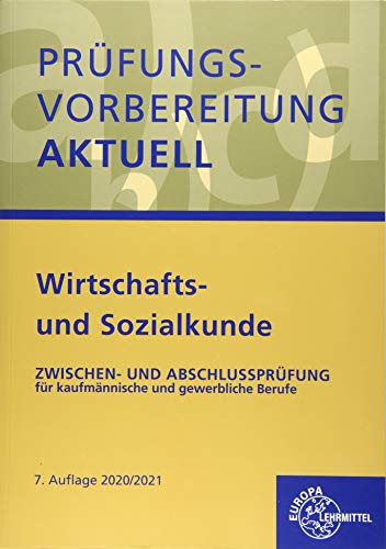 Prüfungsvorbereitung aktuell - Wirtschafts- und Sozialkunde: Zwischen- und Abschlussprüfung für kaufmännische und gewerbliche Berufe Prüfungsvorbereitung aktuell - Wirtschafts- und Sozialkunde: Zwischen- und Abschlussprüfung für kaufmännische und gewerbliche Berufe