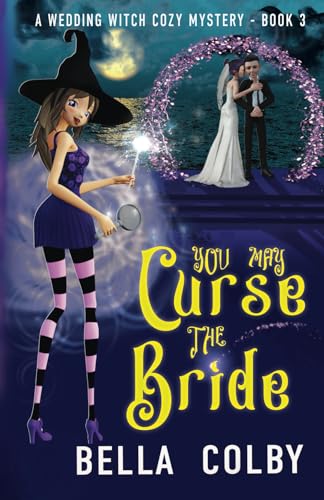 You May Curse the Bride: Book 3 in the Wedding Witch paranormal cozy mystery series (The Wedding Witch cozy mystery series, Band 3) von Beresford Publishing House