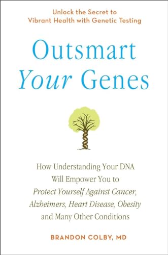 Outsmart Your Genes: How Understanding Your DNA Will Empower You to Protect Yourself Against Cancer,A lzheimer's, Heart Disease, Obesity, and Many Other Conditions Outsmart Your Genes: How Understanding Your DNA Will Empower You to Protect Yourself Against Cancer,A lzheimer's, Heart Disease, Obesity, and Many Other Conditions