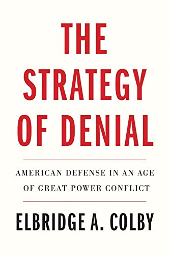 The Strategy of Denial: American Defense in an Age of Great Power Conflict von Yale University Press