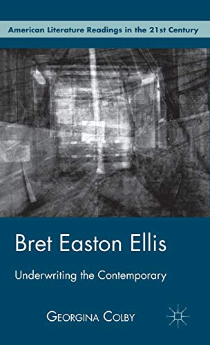 Bret Easton Ellis: Underwriting the Contemporary (American Literature Readings in the 21st Century)