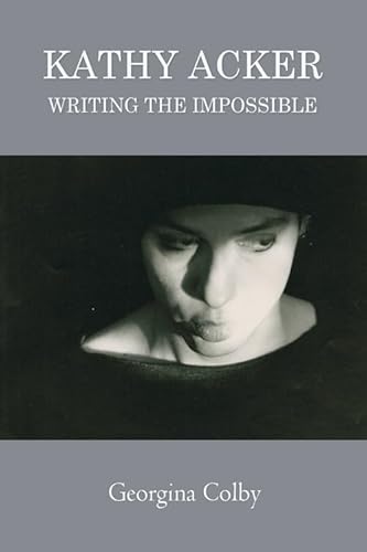 Kathy Acker: Writing the Impossible von Edinburgh University Press