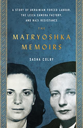 The Matryoshka Memoirs: A Story of Ukrainian Forced Labour, the Leica Camera Factory, and Nazi Resistance von ECW Press